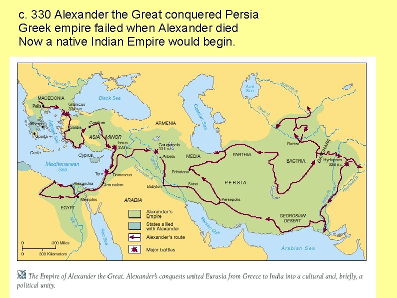 c. 330 Alexander the Great conquered Persia Greek empire failed when Alexander died Now