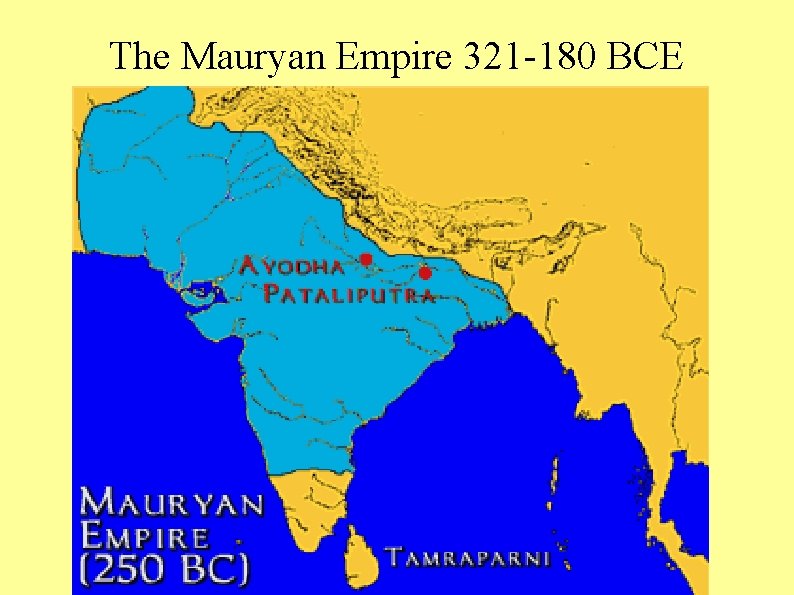 The Mauryan Empire 321 -180 BCE 