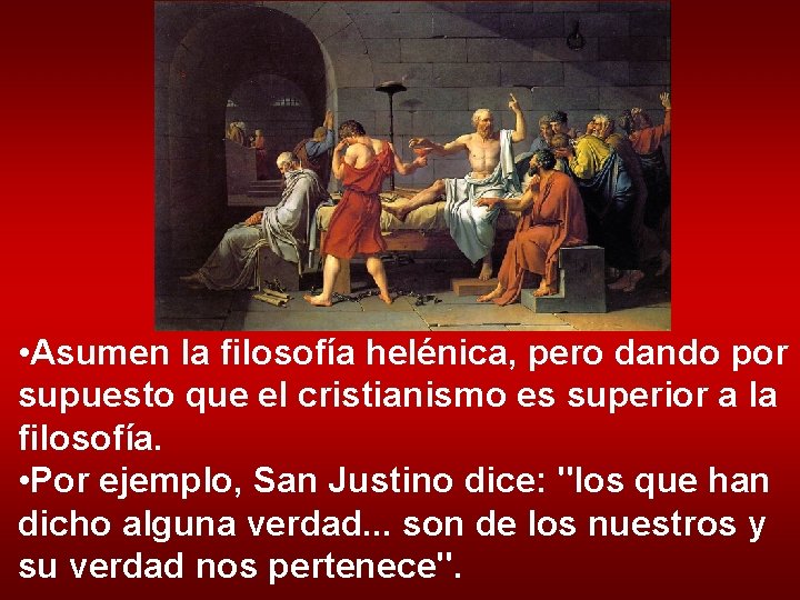  • Asumen la filosofía helénica, pero dando por supuesto que el cristianismo es