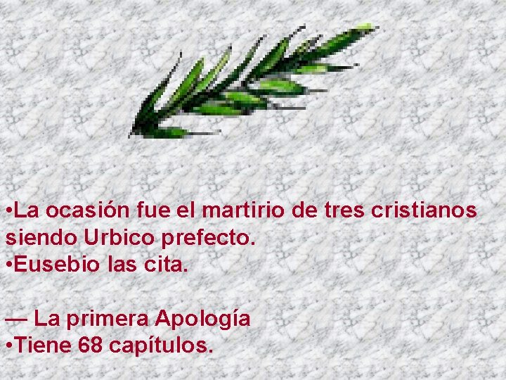  • La ocasión fue el martirio de tres cristianos siendo Urbico prefecto. •