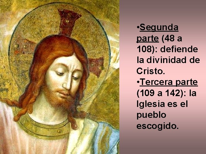  • Segunda parte (48 a 108): defiende la divinidad de Cristo. • Tercera