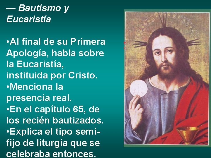 — Bautismo y Eucaristía • Al final de su Primera Apología, habla sobre la