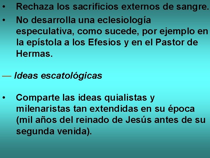  • • Rechaza los sacrificios externos de sangre. No desarrolla una eclesiología especulativa,