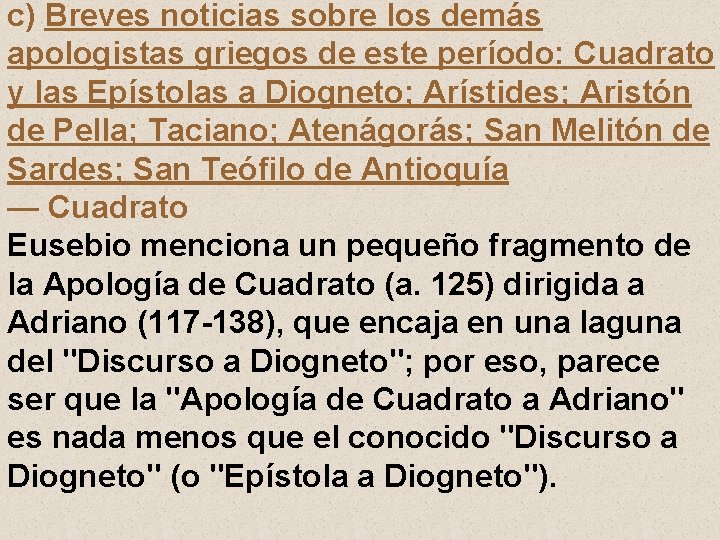 c) Breves noticias sobre los demás apologistas griegos de este período: Cuadrato y las