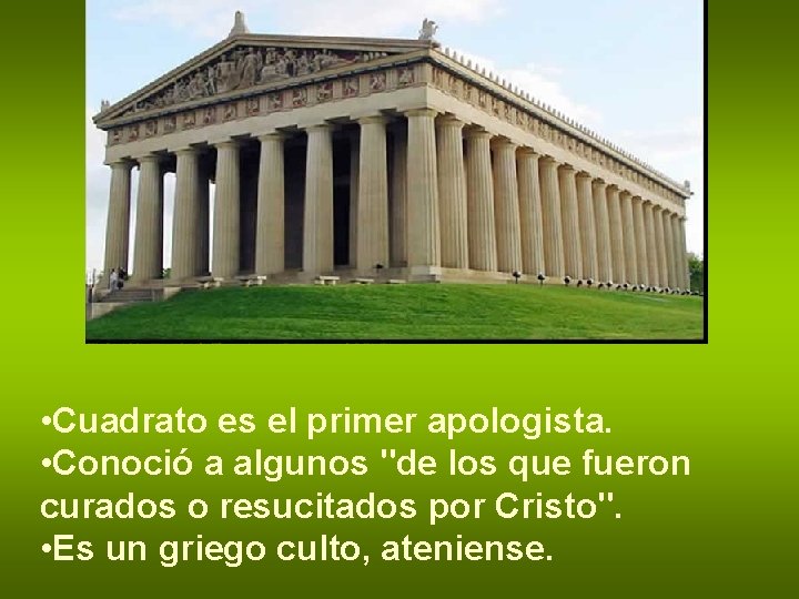  • Cuadrato es el primer apologista. • Conoció a algunos "de los que