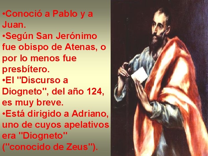  • Conoció a Pablo y a Juan. • Según San Jerónimo fue obispo