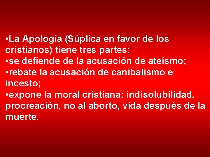  • La Apología (Súplica en favor de los cristianos) tiene tres partes: •