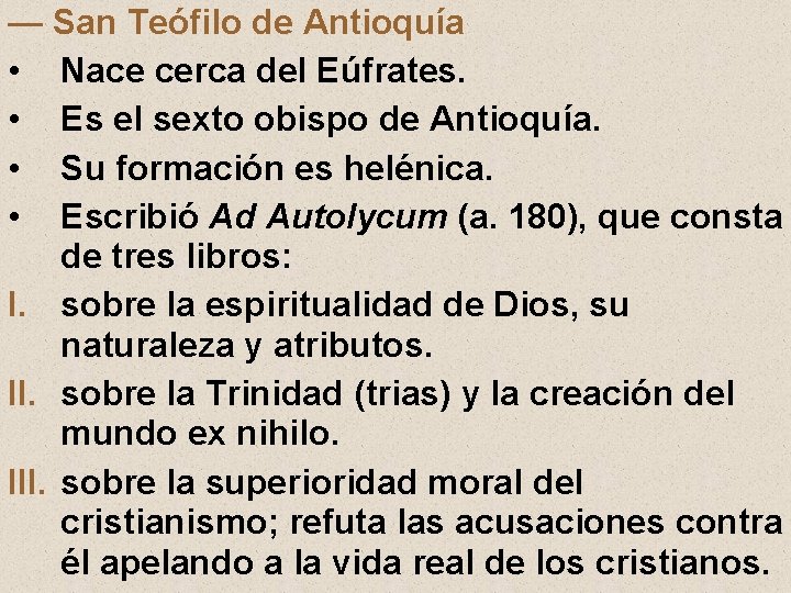 — San Teófilo de Antioquía • Nace cerca del Eúfrates. • Es el sexto