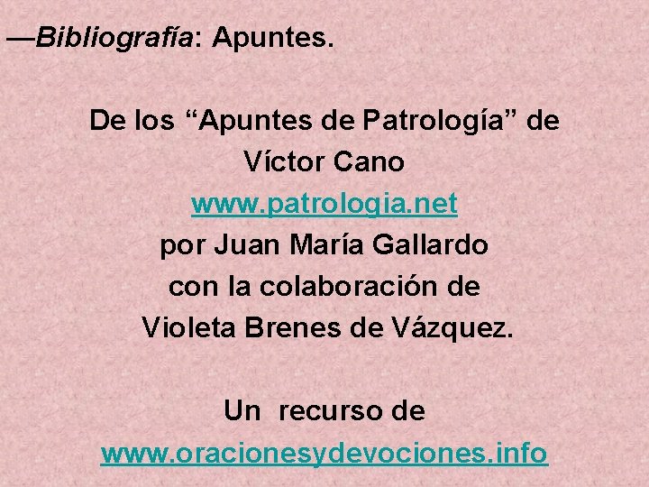 —Bibliografía: Apuntes. De los “Apuntes de Patrología” de Víctor Cano www. patrologia. net por