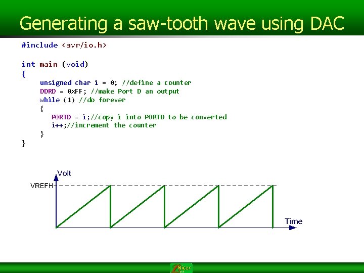 Generating a saw-tooth wave using DAC #include <avr/io. h> int main (void) { unsigned Generating a saw-tooth wave using DAC #include <avr/io. h> int main (void) { unsigned