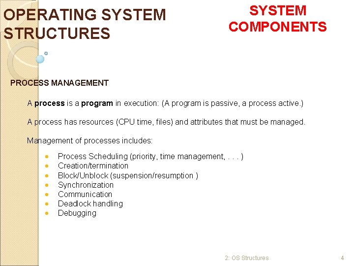OPERATING SYSTEM STRUCTURES SYSTEM COMPONENTS PROCESS MANAGEMENT A process is a program in execution: