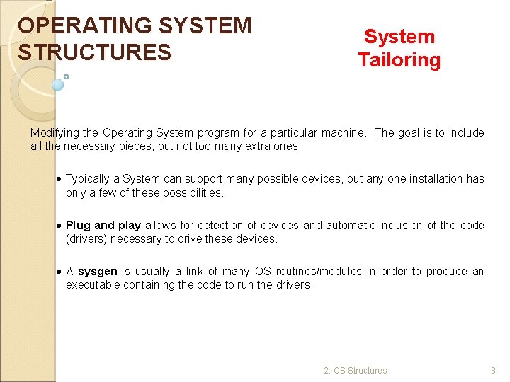 OPERATING SYSTEM STRUCTURES System Tailoring Modifying the Operating System program for a particular machine.