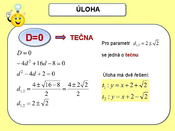 ÚLOHA D=0 TEČNA Pro parametr se jedná o tečnu Úloha má dvě řešení: 
