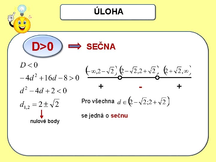 ÚLOHA D> 0 SEČNA + Pro všechna nulové body se jedná o sečnu -