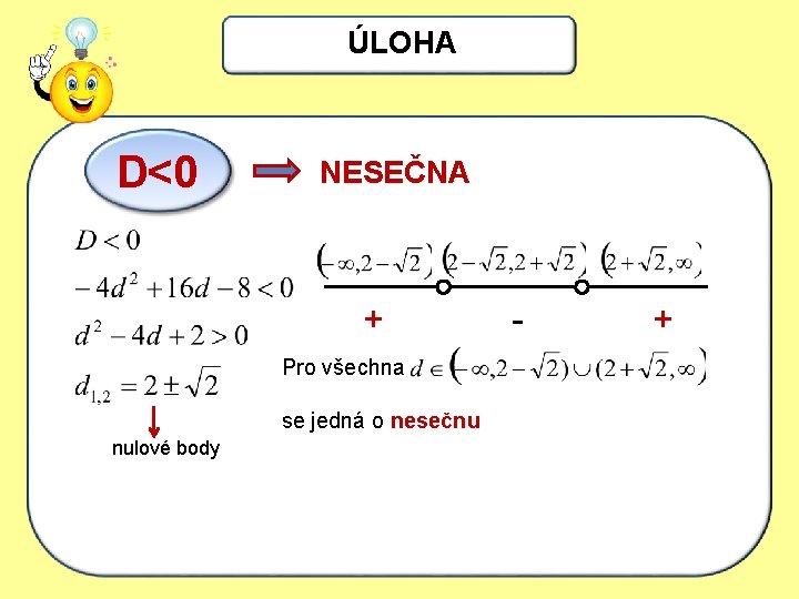ÚLOHA D< 0 NESEČNA + Pro všechna se jedná o nesečnu nulové body -