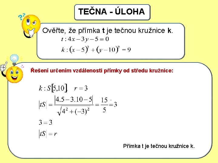 TEČNA - ÚLOHA Ověřte, že přímka t je tečnou kružnice k. Řešení určenímspolečných vzdálenostibodů: