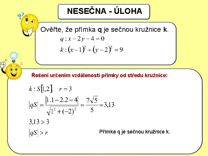 NESEČNA - ÚLOHA Ověřte, že přímka q je sečnou kružnice k. Řešení určením vzdálenosti