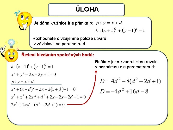 ÚLOHA Je dána kružnice k a přímka p: Rozhodněte o vzájemné poloze útvarů v