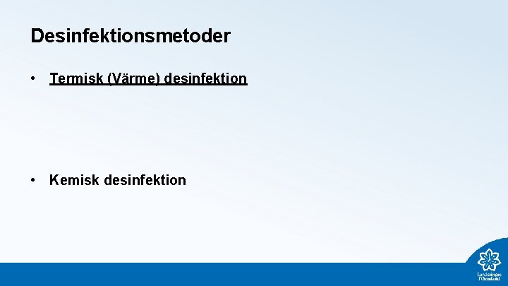 Desinfektionsmetoder • Termisk (Värme) desinfektion • Kemisk desinfektion 