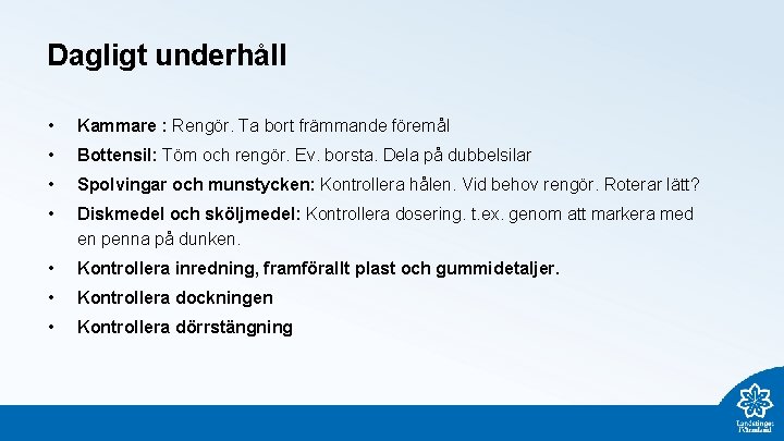 Dagligt underhåll • Kammare : Rengör. Ta bort främmande föremål • Bottensil: Töm och