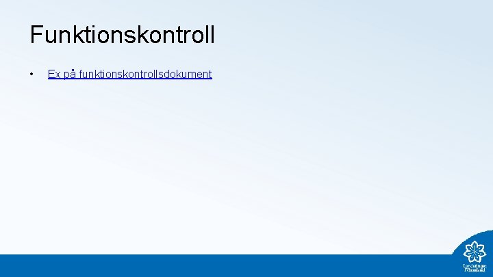 Funktionskontroll • Ex på funktionskontrollsdokument 