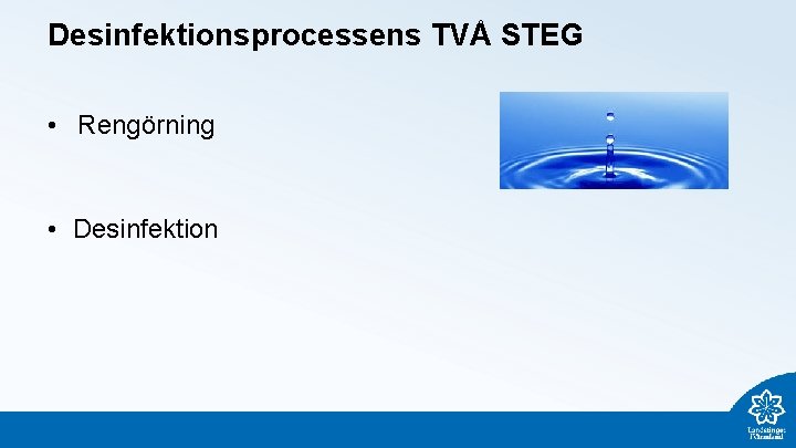 Desinfektionsprocessens TVÅ STEG • Rengörning • Desinfektion 