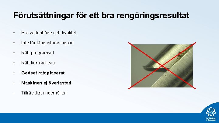 Förutsättningar för ett bra rengöringsresultat • Bra vattenflöde och kvalitet • Inte för lång