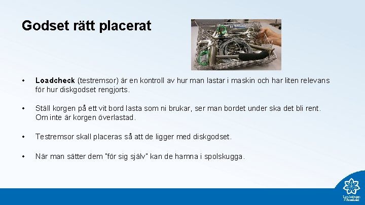 Godset rätt placerat • Loadcheck (testremsor) är en kontroll av hur man lastar i