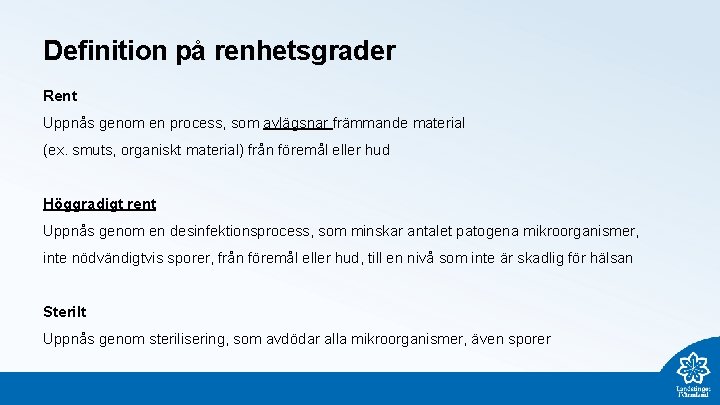 Definition på renhetsgrader Rent Uppnås genom en process, som avlägsnar främmande material (ex. smuts,