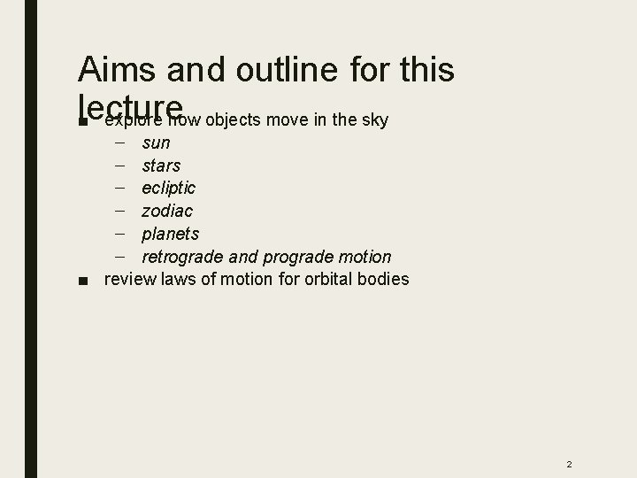 Aims and outline for this lecture ■ explore how objects move in the sky
