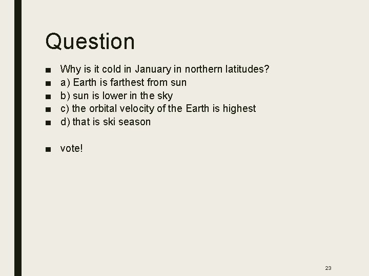 Question ■ ■ ■ Why is it cold in January in northern latitudes? a)