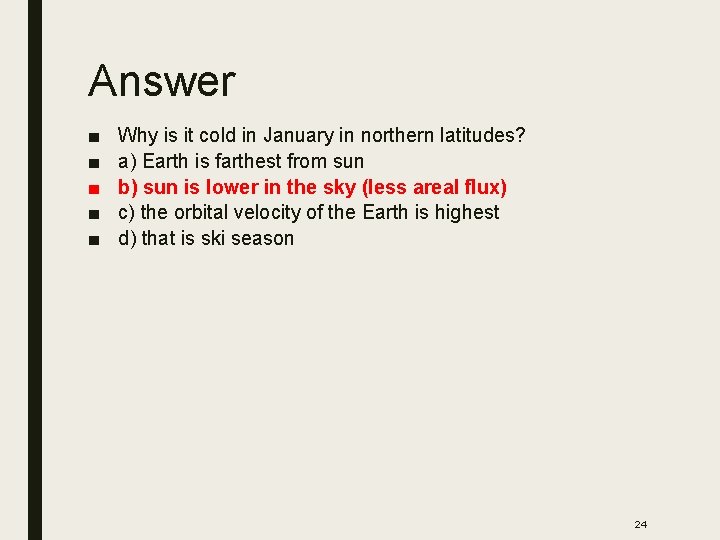 Answer ■ ■ ■ Why is it cold in January in northern latitudes? a)