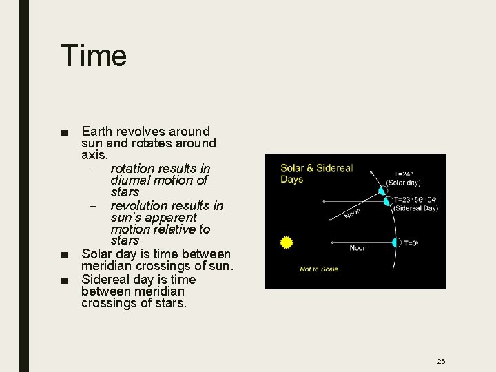 Time ■ Earth revolves around sun and rotates around axis. – rotation results in