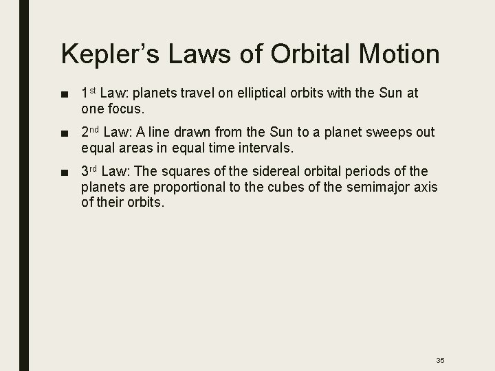 Kepler’s Laws of Orbital Motion ■ 1 st Law: planets travel on elliptical orbits