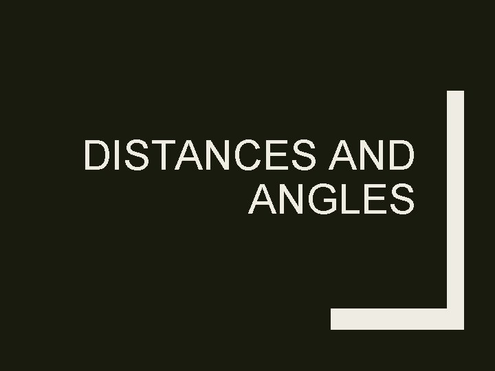 DISTANCES AND ANGLES 