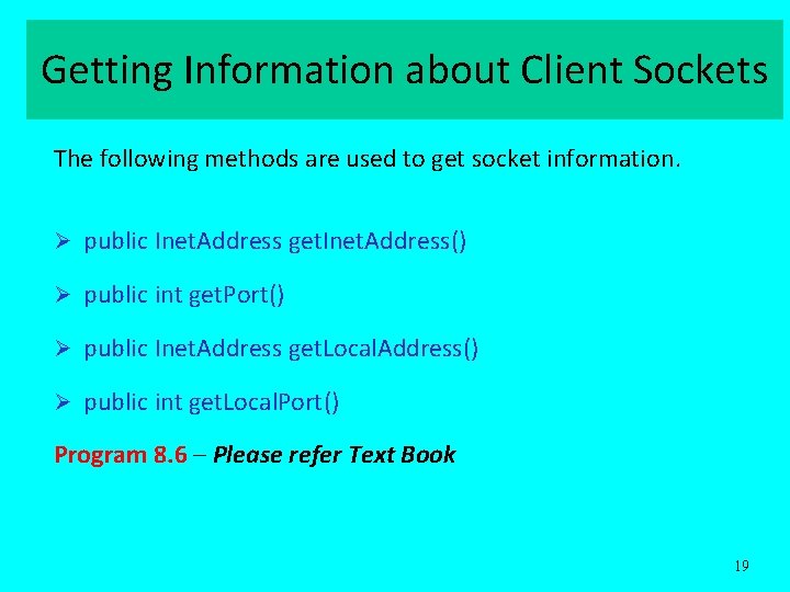 Getting Information about Client Sockets The following methods are used to get socket information.