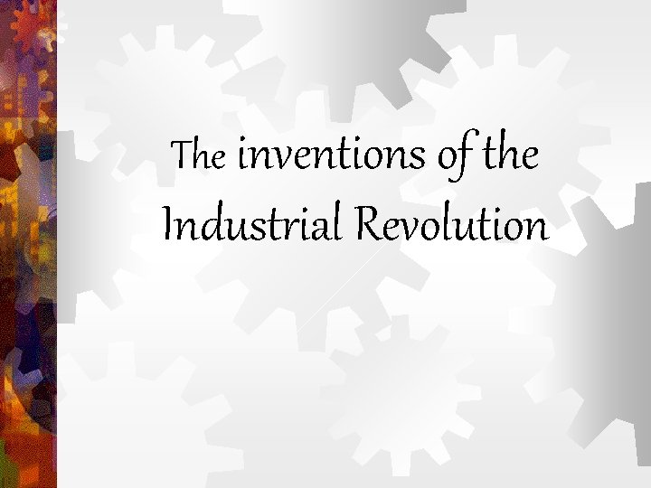 The inventions of the Industrial Revolution 