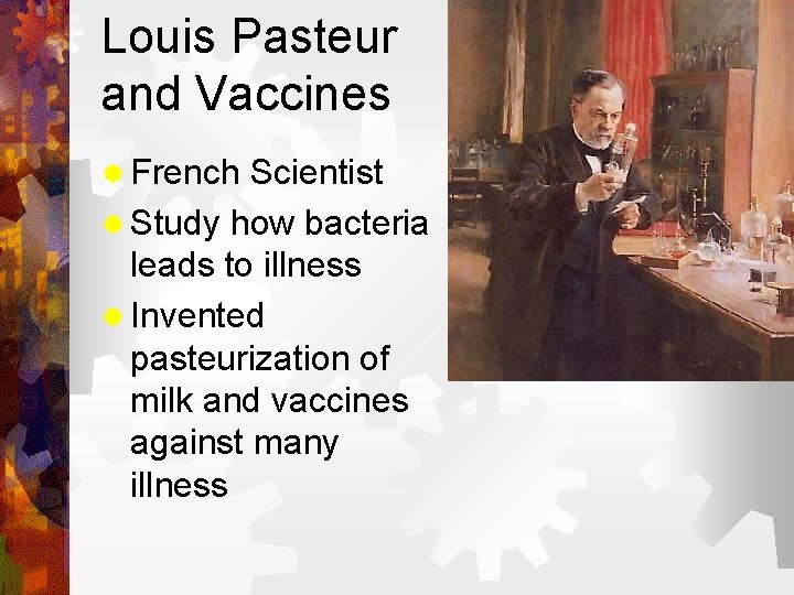 Louis Pasteur and Vaccines ® French Scientist ® Study how bacteria leads to illness