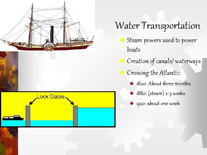 Water Transportation ® Steam powers used to power boats ® Creation of canals/ waterways