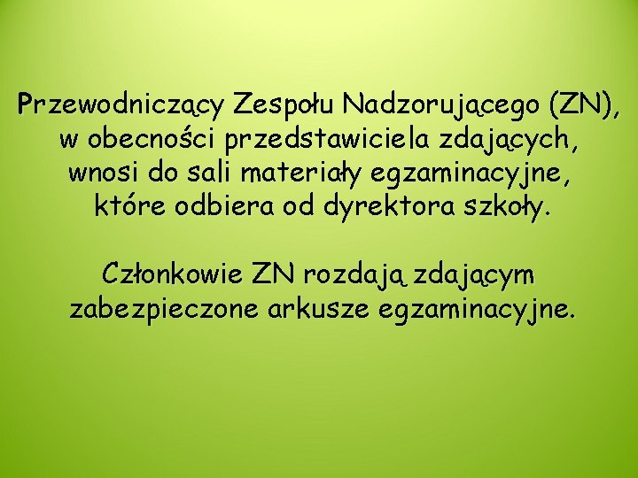 Przewodniczący Zespołu Nadzorującego (ZN), w obecności przedstawiciela zdających, wnosi do sali materiały egzaminacyjne, które