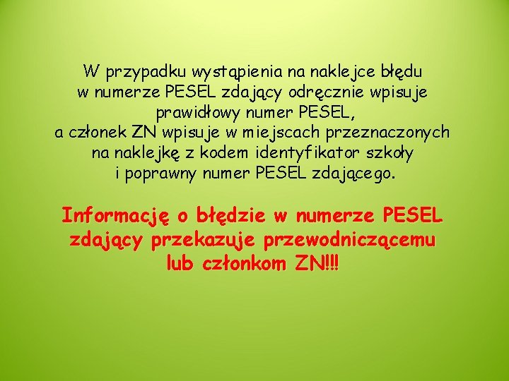 W przypadku wystąpienia na naklejce błędu w numerze PESEL zdający odręcznie wpisuje prawidłowy numer