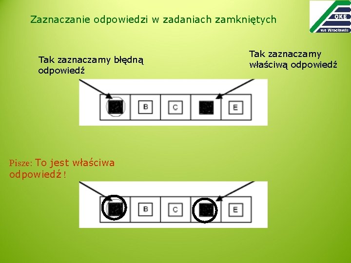 Zaznaczanie odpowiedzi w zadaniach zamkniętych Tak zaznaczamy błędną odpowiedź Pisze: To jest właściwa odpowiedź