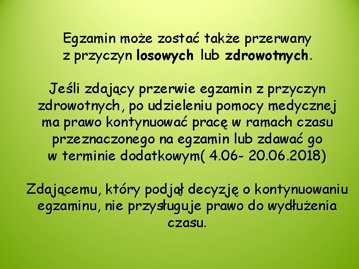 Egzamin może zostać także przerwany z przyczyn losowych lub zdrowotnych. Jeśli zdający przerwie egzamin