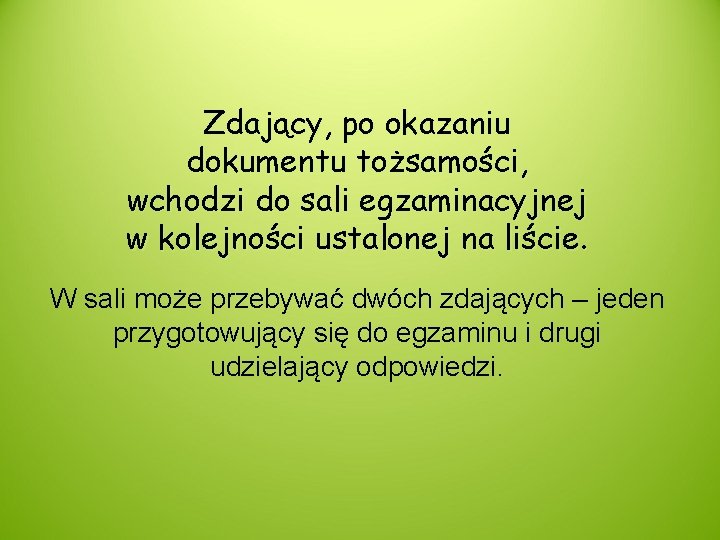 Zdający, po okazaniu dokumentu tożsamości, wchodzi do sali egzaminacyjnej w kolejności ustalonej na liście.