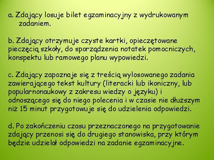 a. Zdający losuje bilet egzaminacyjny z wydrukowanym zadaniem. b. Zdający otrzymuje czyste kartki, opieczętowane