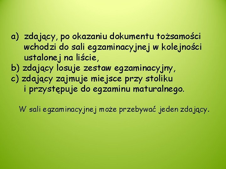 a) zdający, po okazaniu dokumentu tożsamości wchodzi do sali egzaminacyjnej w kolejności ustalonej na