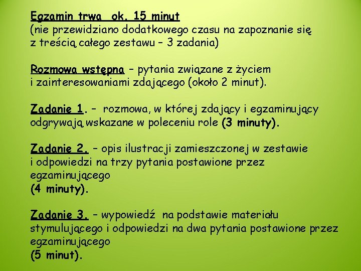 Egzamin trwa ok. 15 minut (nie przewidziano dodatkowego czasu na zapoznanie się z treścią