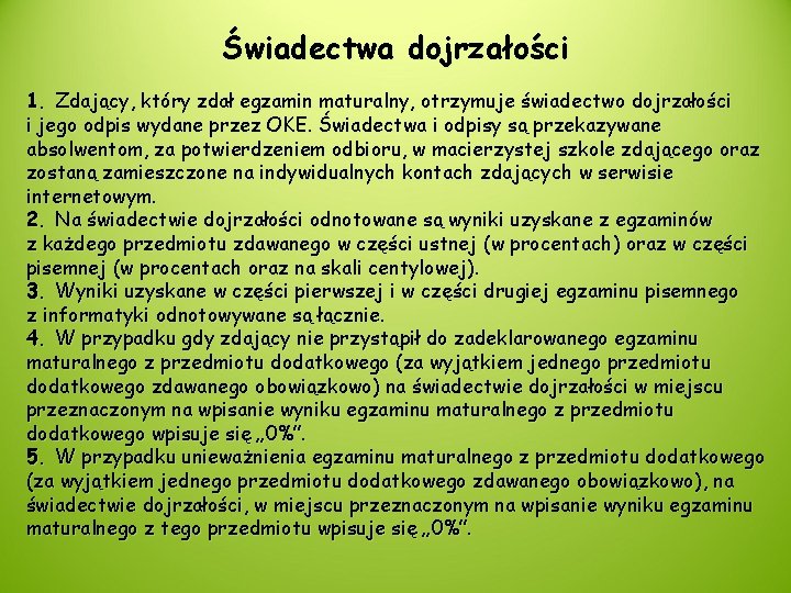 Świadectwa dojrzałości 1. Zdający, który zdał egzamin maturalny, otrzymuje świadectwo dojrzałości i jego odpis