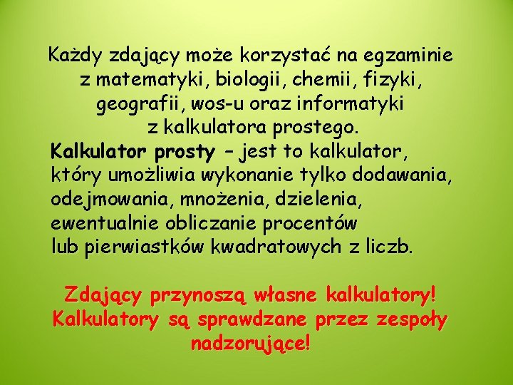 Każdy zdający może korzystać na egzaminie z matematyki, biologii, chemii, fizyki, geografii, wos-u oraz