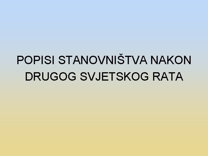 POPISI STANOVNIŠTVA NAKON DRUGOG SVJETSKOG RATA 